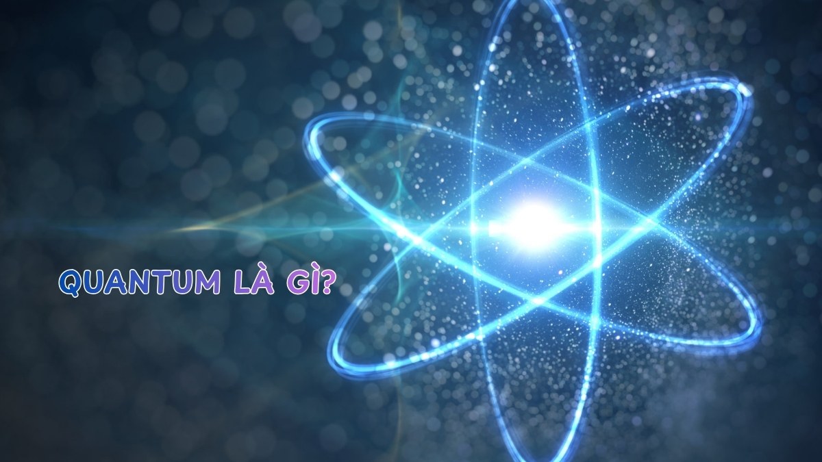 Quantum là gì? Giải thích dễ hiểu từ A–Z cho người mới